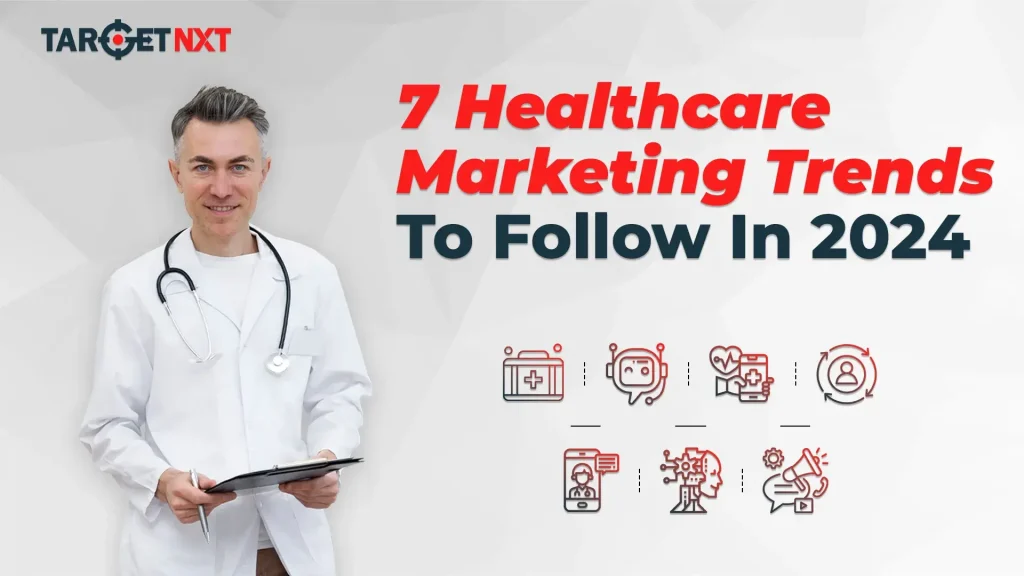7 Healthcare Marketing Trends to Follow in 2024