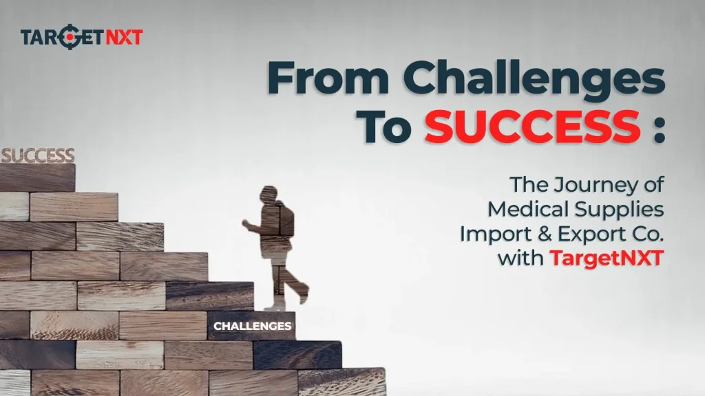 From Challenges to Success: The Journey of Medical Supplies Import & Export Co. with TargetNXT