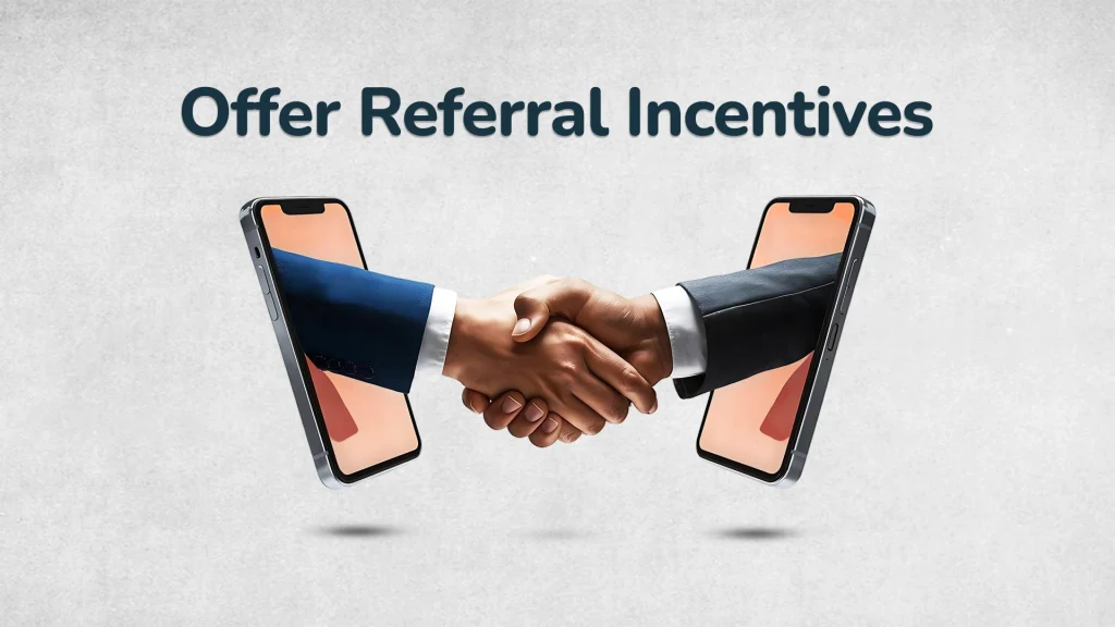 Offer Referral Incentives 
