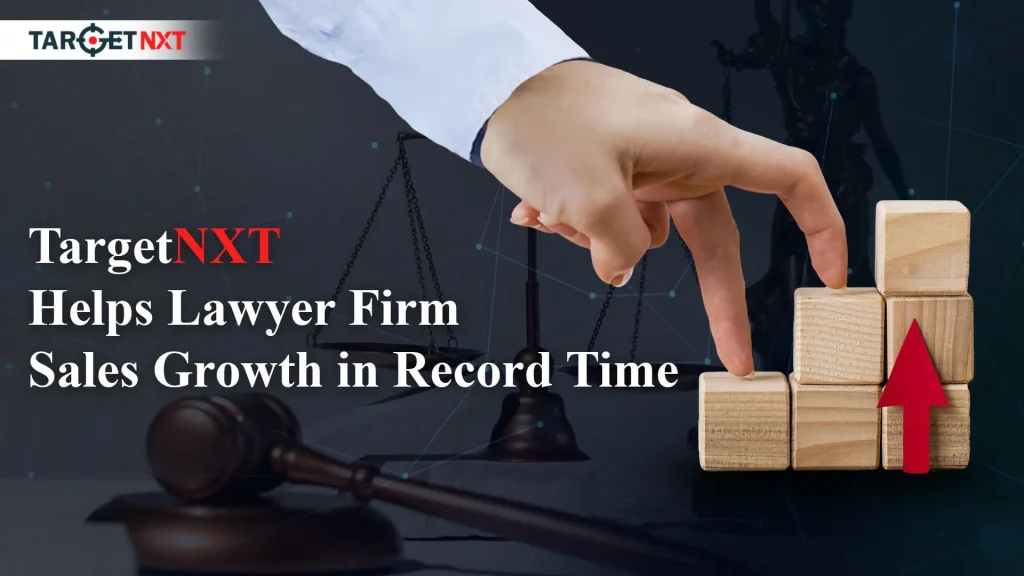 Targetnxt Helps Lawyer Firm Sales Growth In Record Time