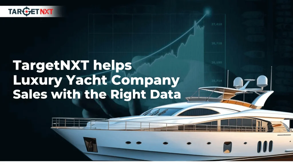Targetnxt Helps Luxury Yacht Company Sales With The Right Data