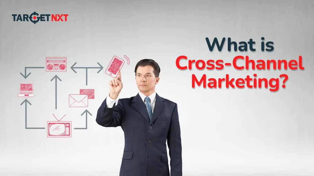 What Is The Cross-Channel Marketing